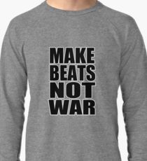 Make Beats Not War Light Weight Sweat Shirt by 360 Sound And Vision